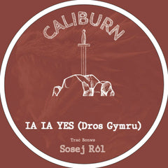 Caliburn, Ia Ia Yes (Dros Gymru)