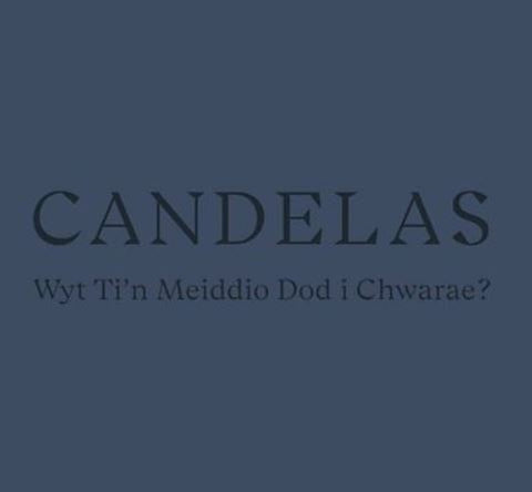 Candelas, Wyt Ti’n Meiddio Dod i Chwarae?