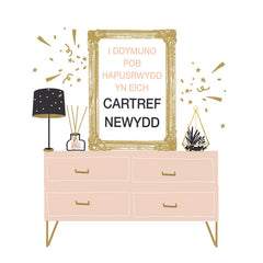 I Ddymuno pob Hapusrwydd yn eich Cartref Newydd