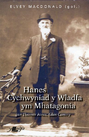 Hanes Cychwyniad Y Wladfa ym Mhatagonia