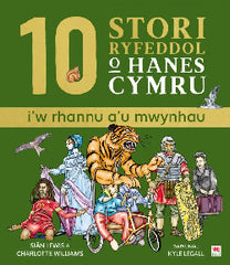 10 Stori Rhyfeddol o Hanes Cymru