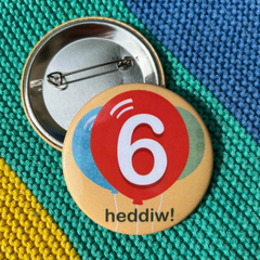 6 Heddiw Badge|Bathodyn 6 Heddiw