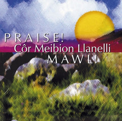 Llanelli Male Voice Choir, Praise!|Cor Meibion Llanelli, Mawl!