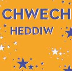 Chwech Heddiw