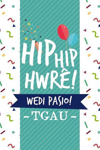 Hip Hip Hwre!  Wedi Pasio! TGAU