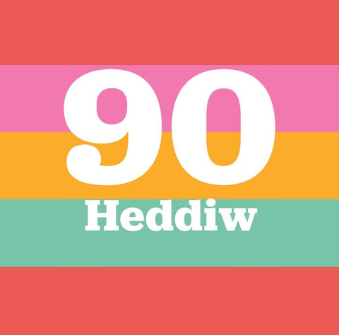 90 Heddiw