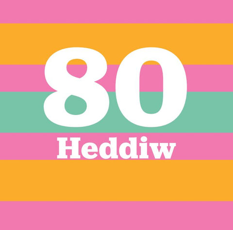 80 Heddiw