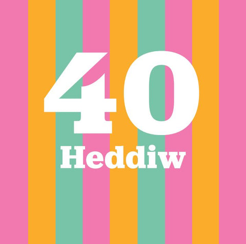 40 Heddiw