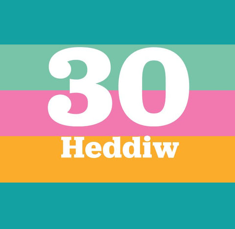 30 Heddiw