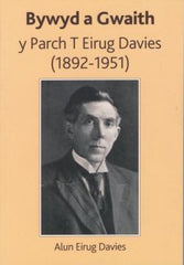 Bywyd a Gwaith y Parch T Eirug Davies (1892-1951)
