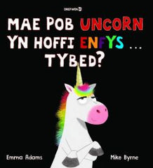 Mae Pob Uncorn yn Hoffi Enfys … Tybed?