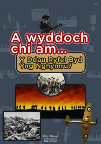 A Wyddoch Chi am y Ddau Ryfel Byd yng Nghymru?