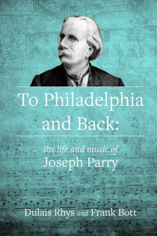 To Philadelphia and Back, The Life and Music of Joseph Parry