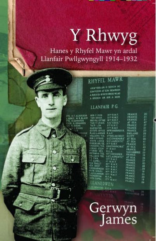 Y Rhwyg, Hanes y Rhyfel Mawr yn Ardal Llanfair Pwllgwyngyll 1914-32