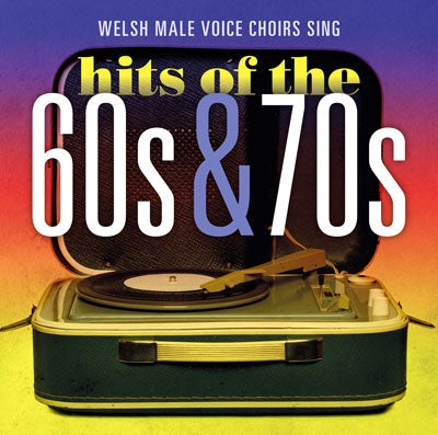 Welsh Male Voice Choirs Sing Hits of the 60s and 70s