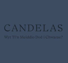 Candelas, Wyt Ti’n Meiddio Dod i Chwarae?
